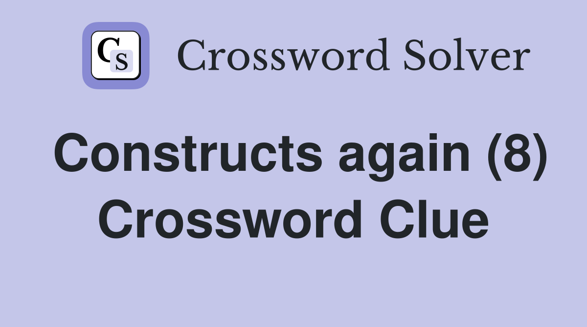 Constructs again (8) Crossword Clue