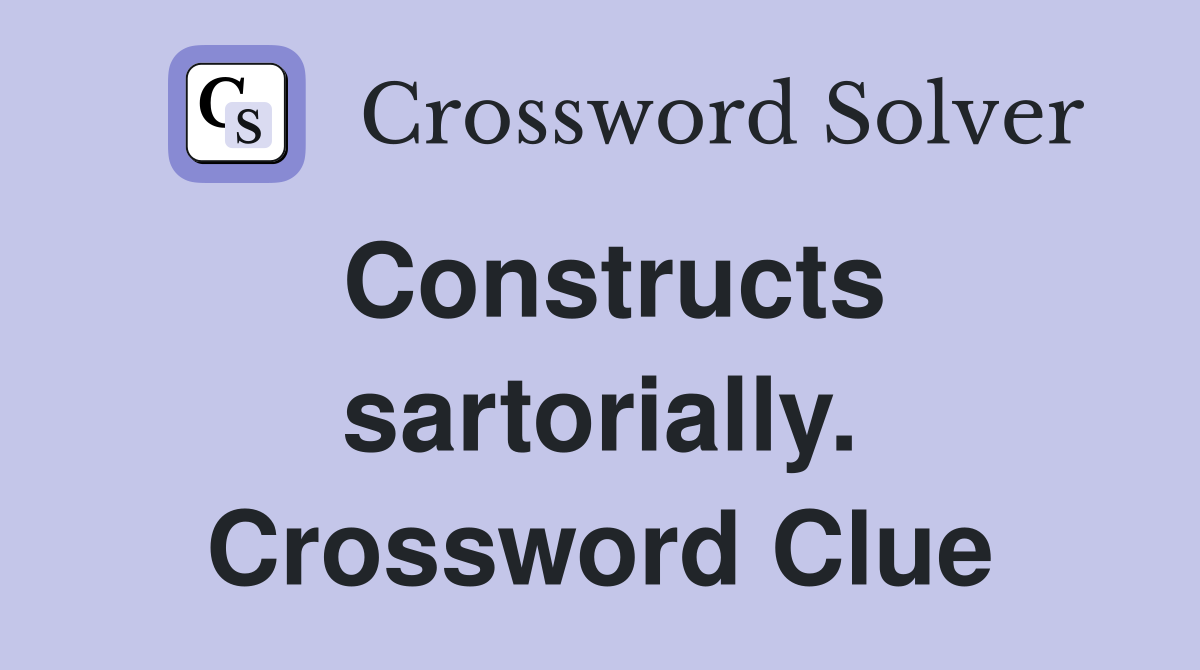 Constructs sartorially. Crossword Clue
