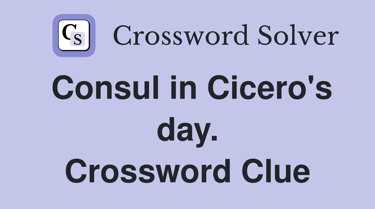 Consul in Cicero's day. Crossword Clue
