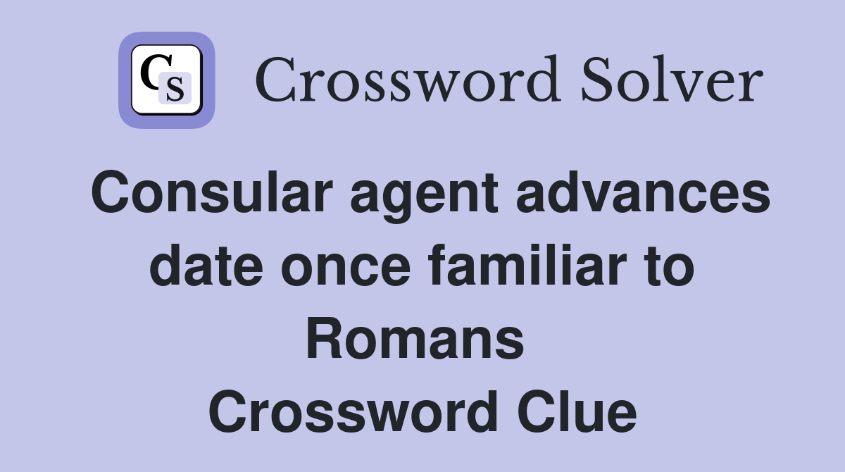 Consular agent advances date once familiar to Romans  Crossword Clue
