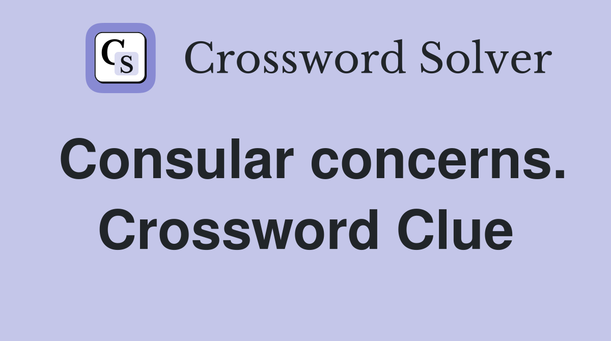 Consular concerns. Crossword Clue