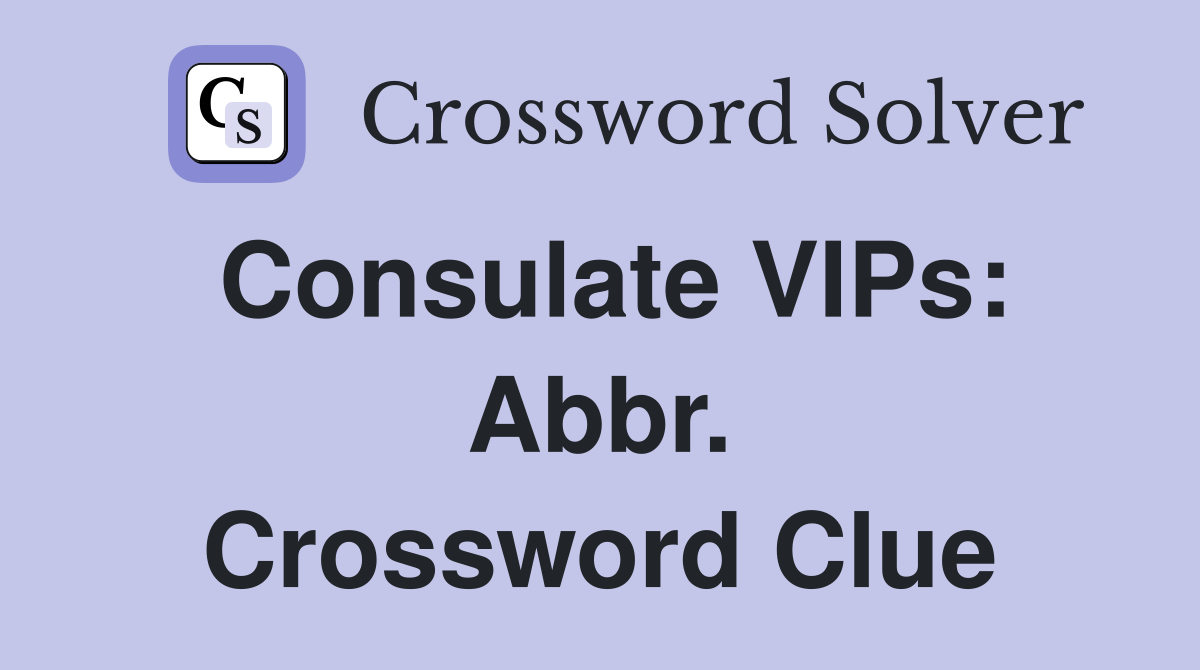 Consulate VIPs: Abbr. Crossword Clue