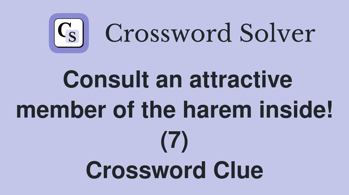 Consult an attractive member of the harem inside! (7) Crossword Clue