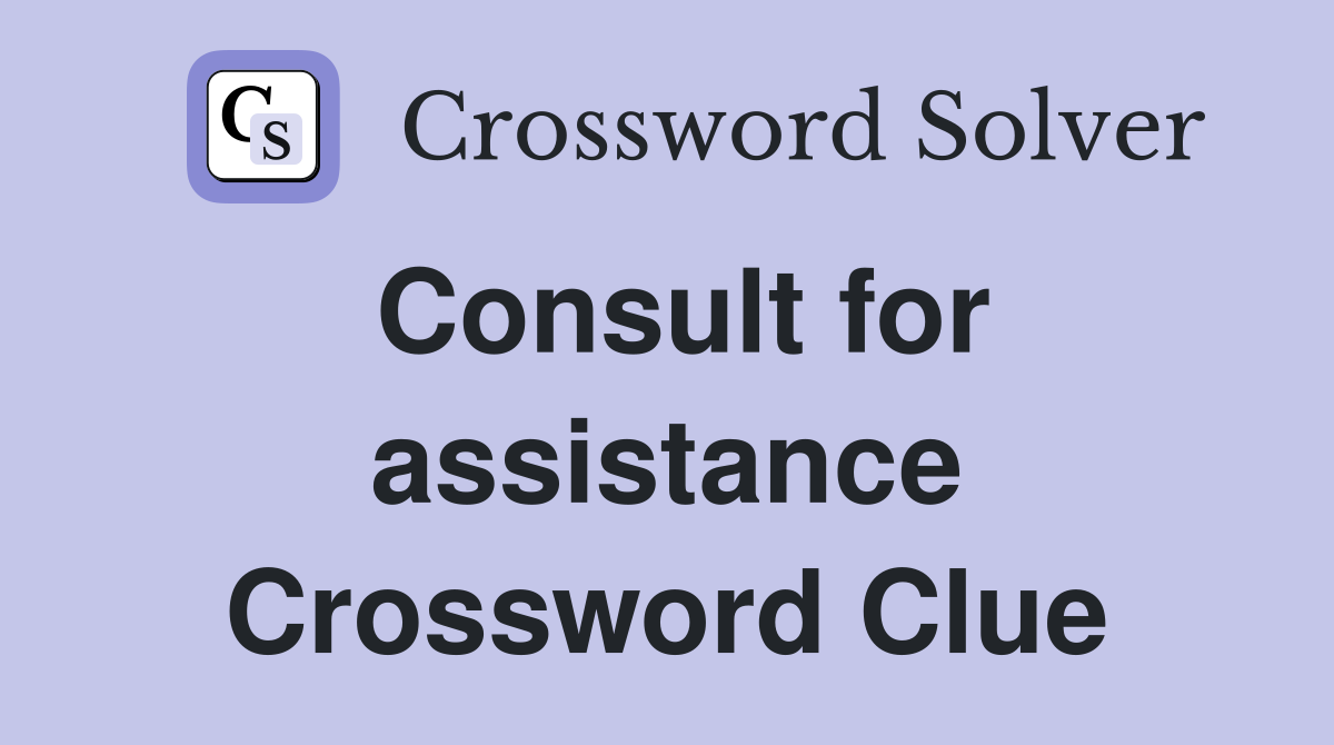 Consult for assistance Crossword Clue