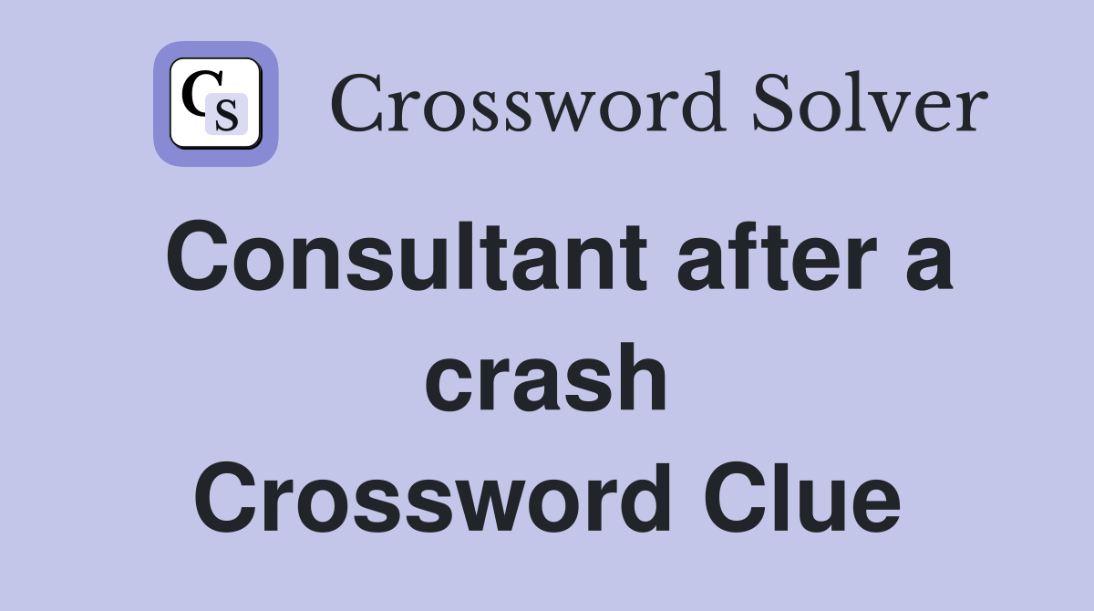Consultant after a crash Crossword Clue