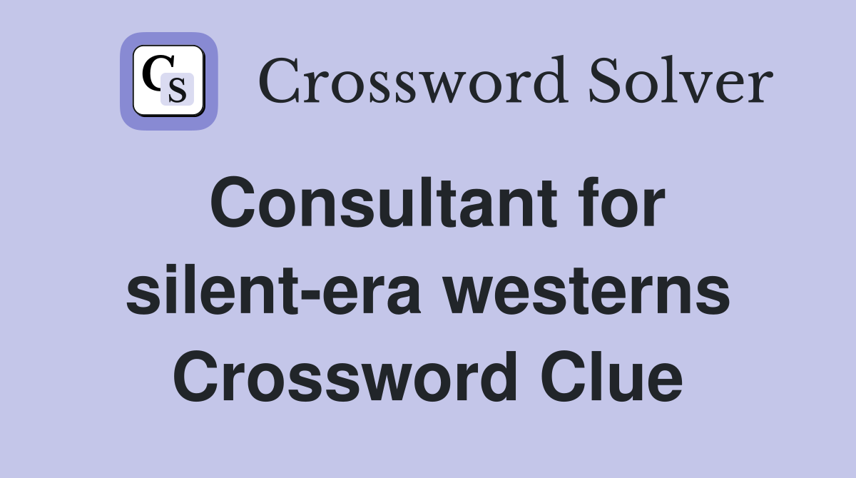 Consultant for silent-era westerns Crossword Clue