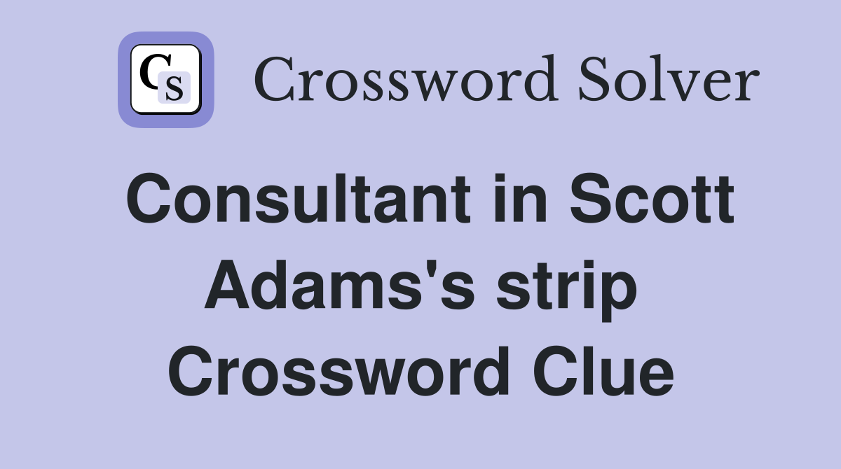 Consultant in Scott Adams's strip Crossword Clue