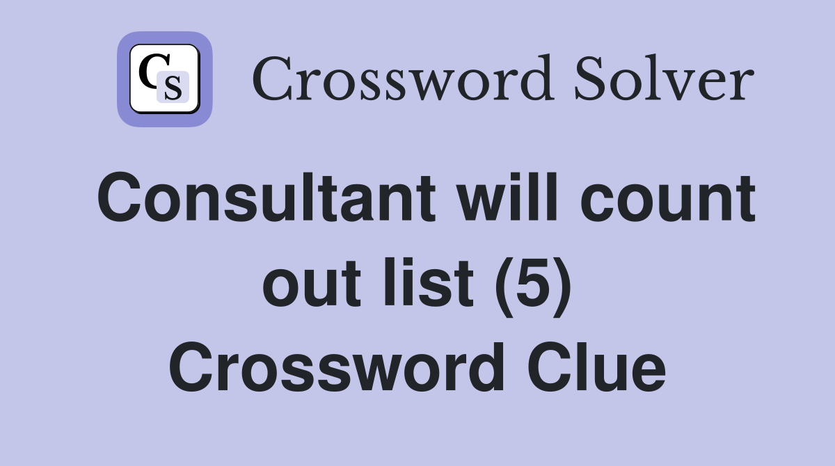 Consultant will count out list (5) Crossword Clue