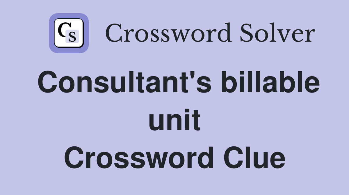 Consultant's billable unit Crossword Clue