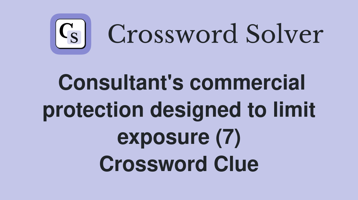 Consultant's commercial protection designed to limit exposure (7) Crossword Clue