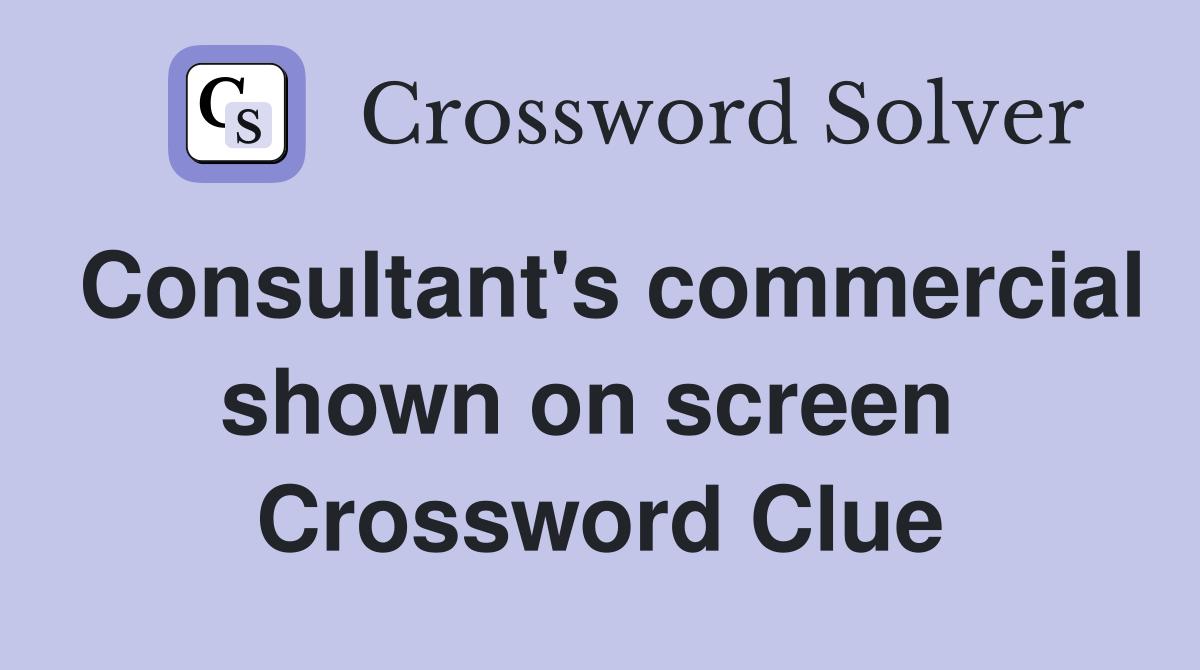 Consultant's commercial shown on screen  Crossword Clue