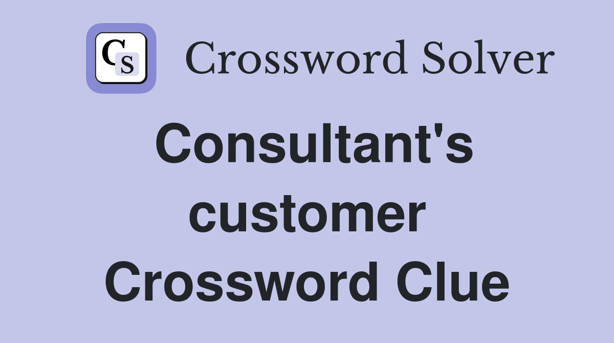 Consultant's customer Crossword Clue
