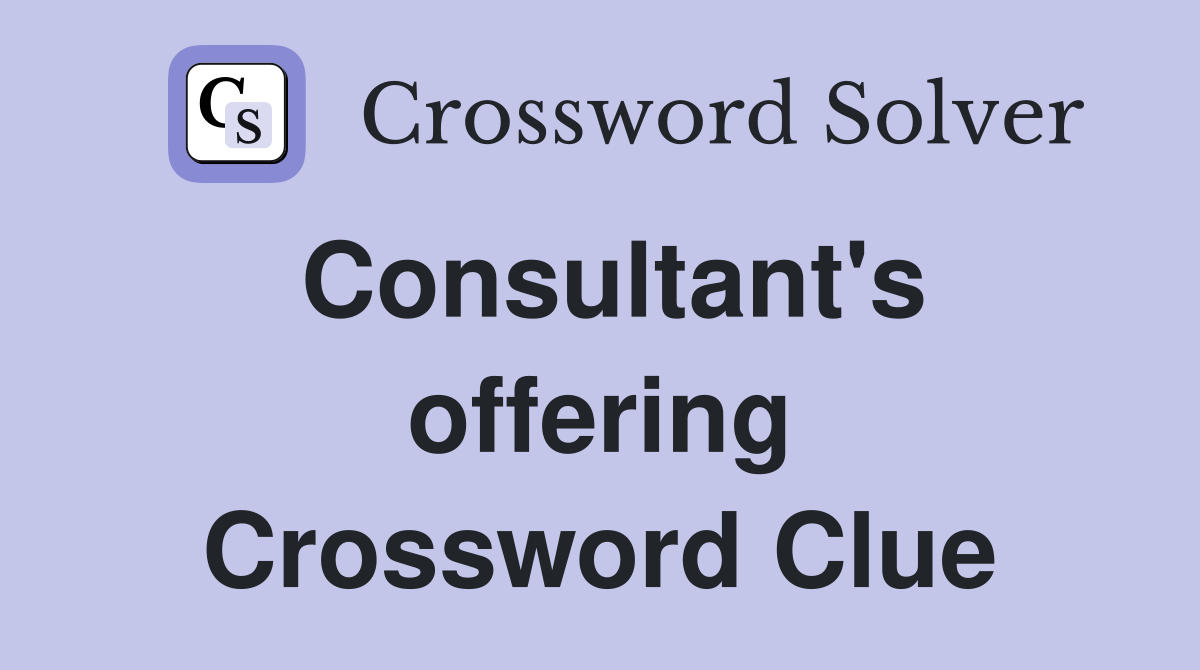 Consultant's offering Crossword Clue