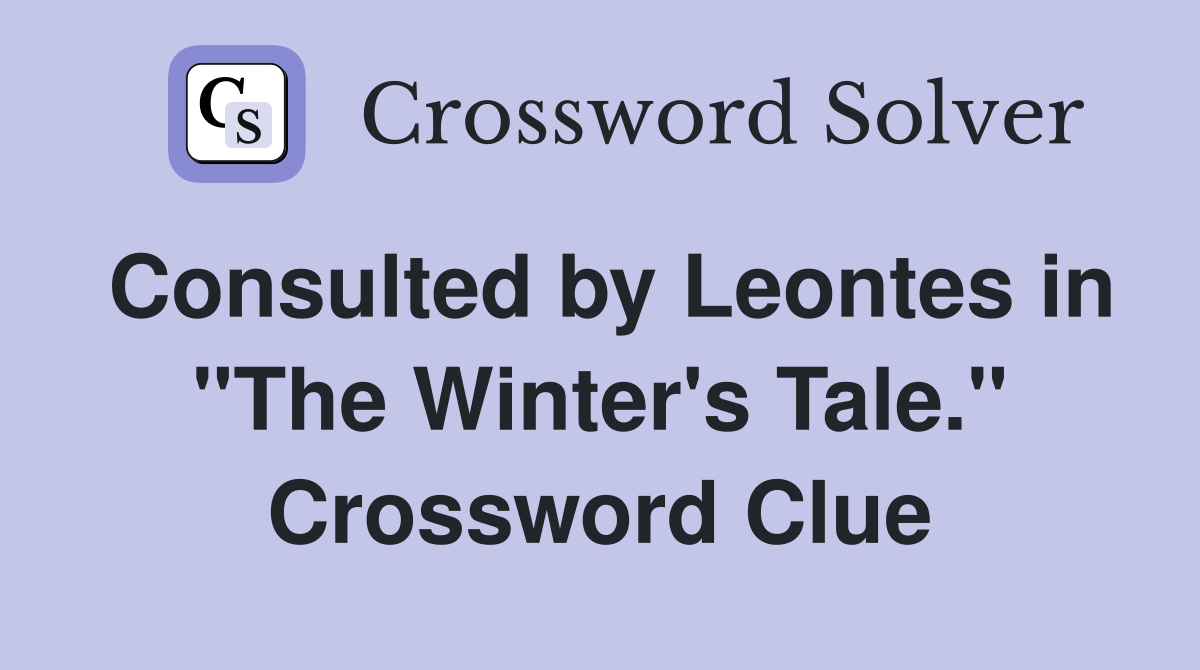 Consulted by Leontes in "The Winter's Tale." Crossword Clue