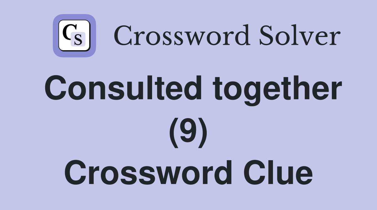 Consulted together (9) Crossword Clue
