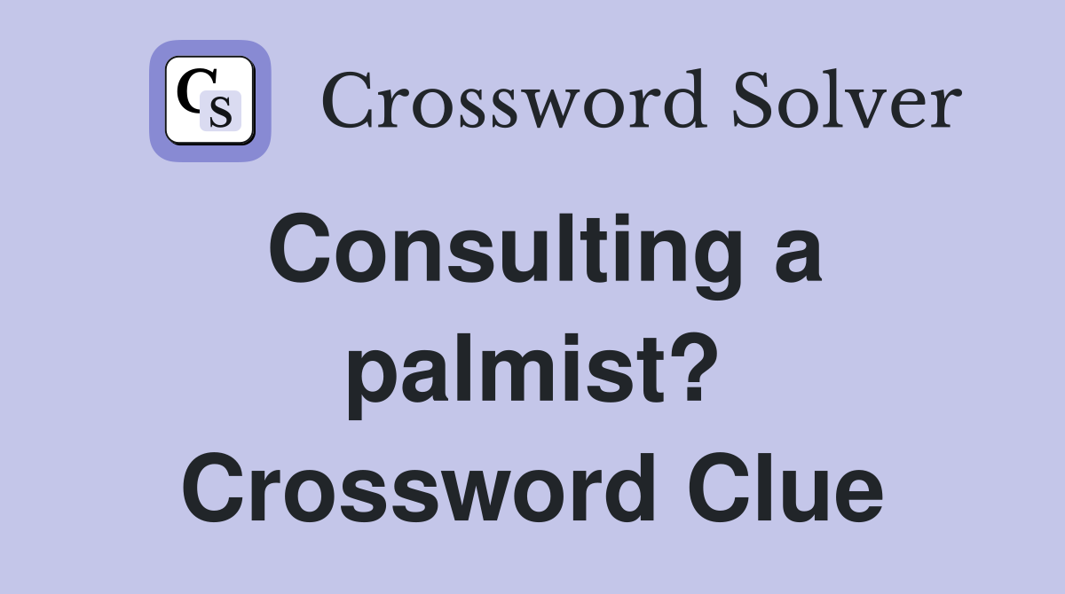 Consulting a palmist? Crossword Clue