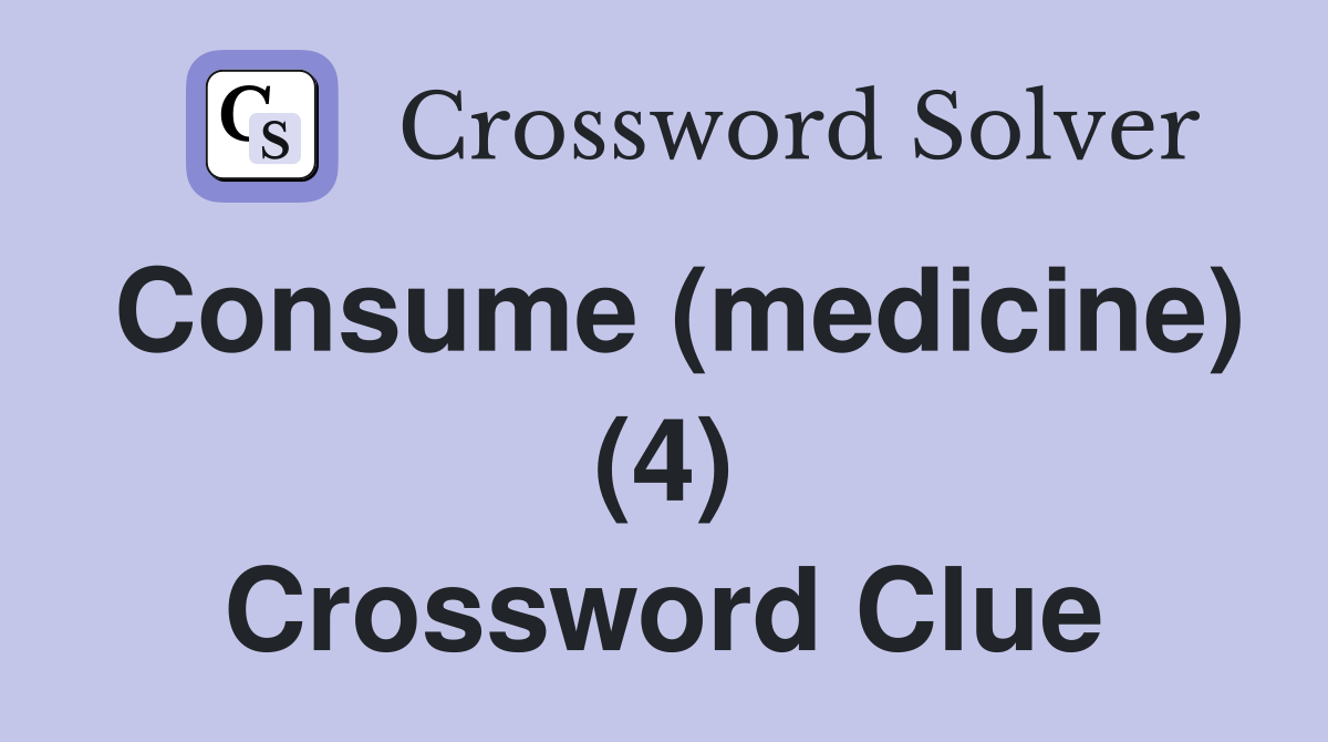 Consume (medicine) (4) Crossword Clue