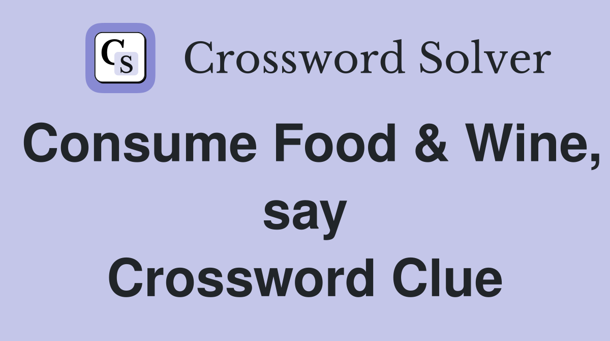 Consume Food & Wine, say Crossword Clue