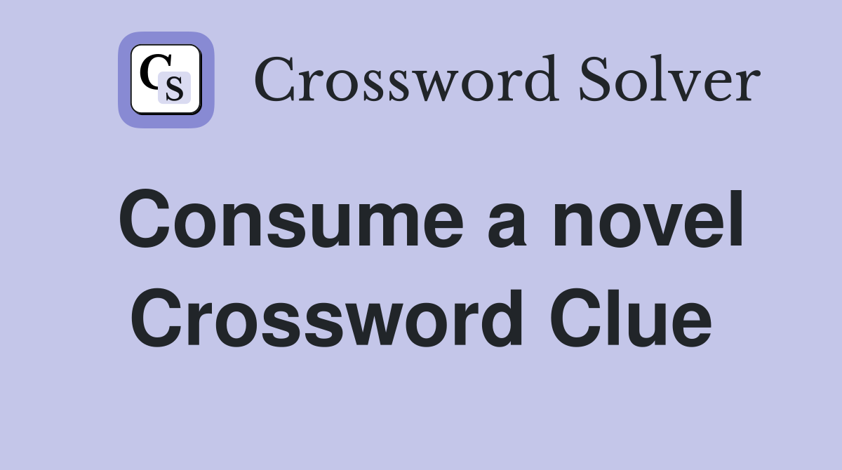 Consume a novel Crossword Clue
