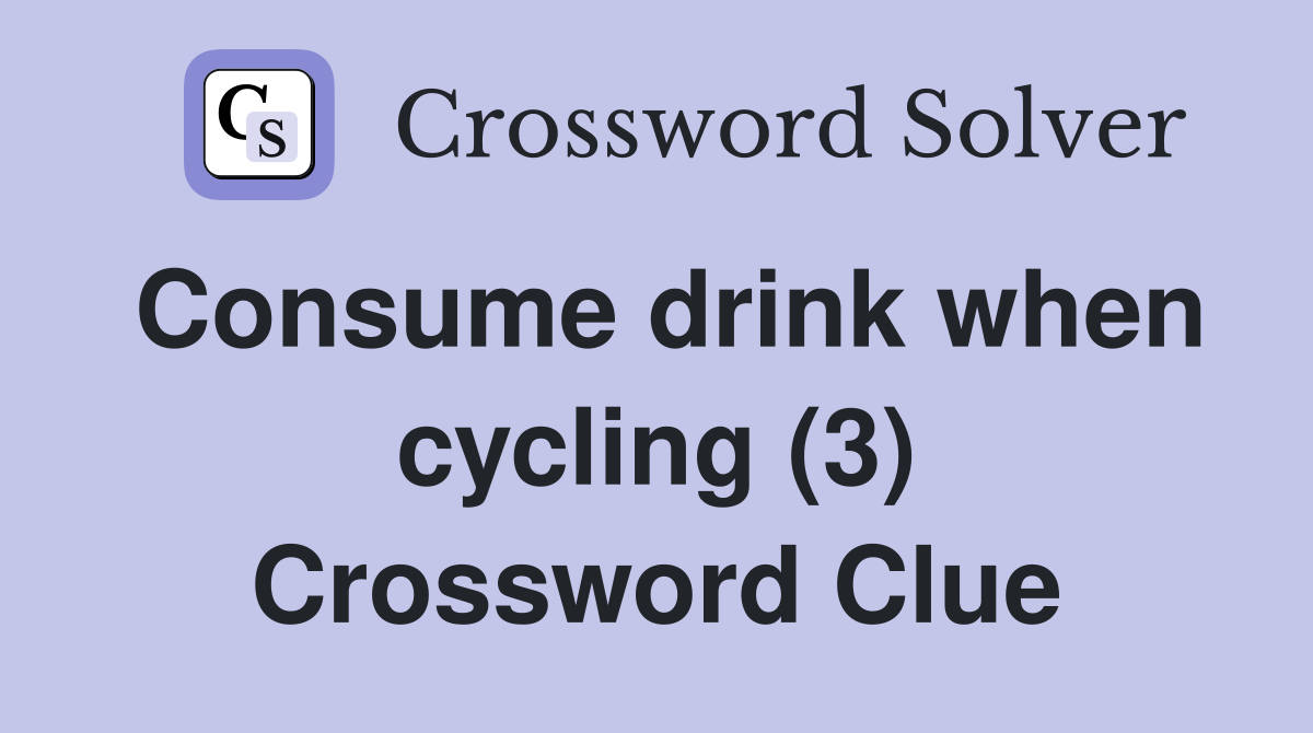 Consume drink when cycling (3) Crossword Clue