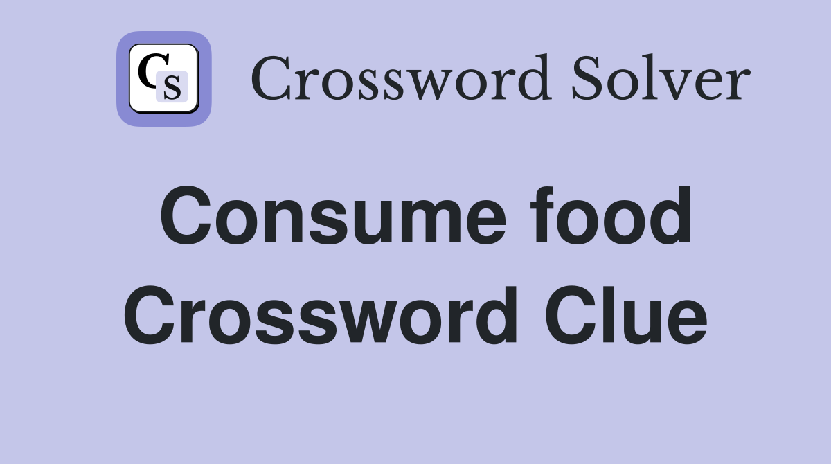 Consume food Crossword Clue