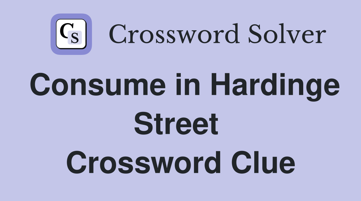 Consume in Hardinge Street  Crossword Clue