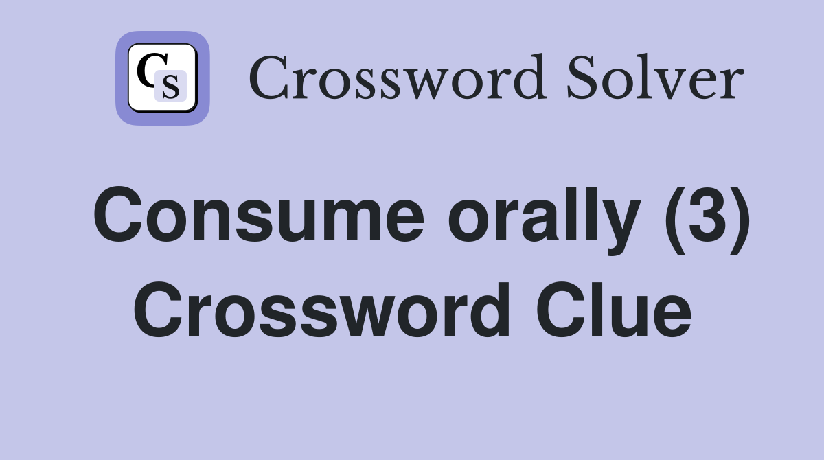Consume orally (3) Crossword Clue