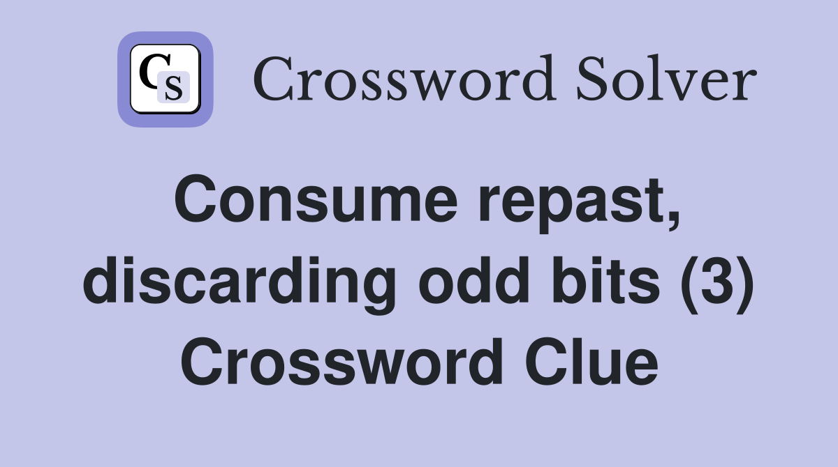 Consume repast, discarding odd bits (3) Crossword Clue
