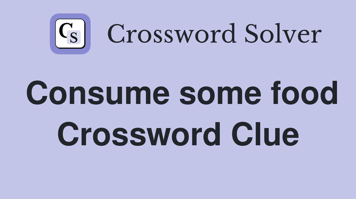 Consume some food Crossword Clue