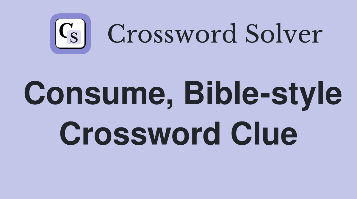 Consume, Bible-style Crossword Clue