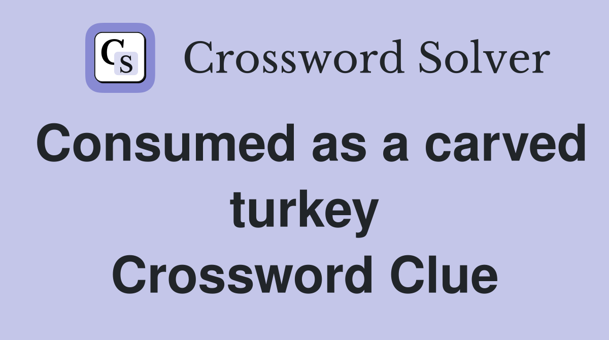 Consumed as a carved turkey Crossword Clue