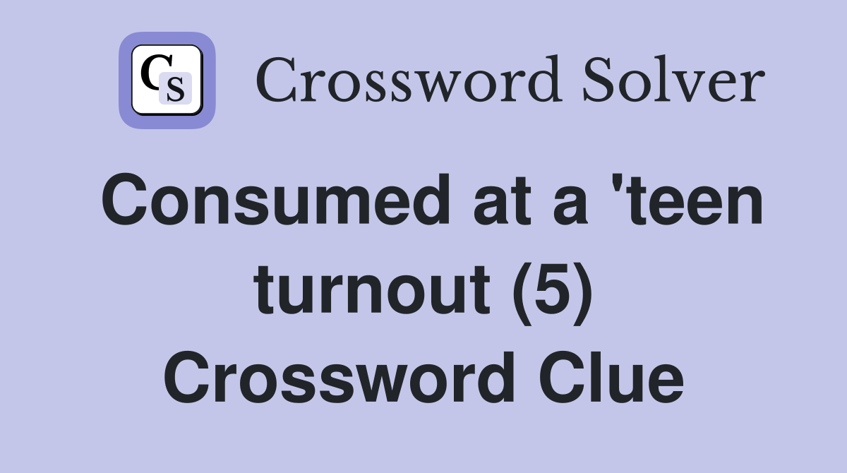 Consumed at a 'teen turnout (5) Crossword Clue
