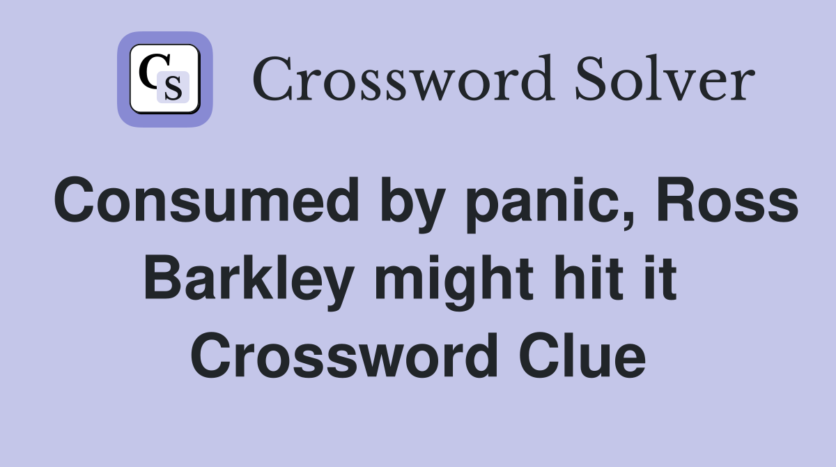 Consumed by panic, Ross Barkley might hit it  Crossword Clue
