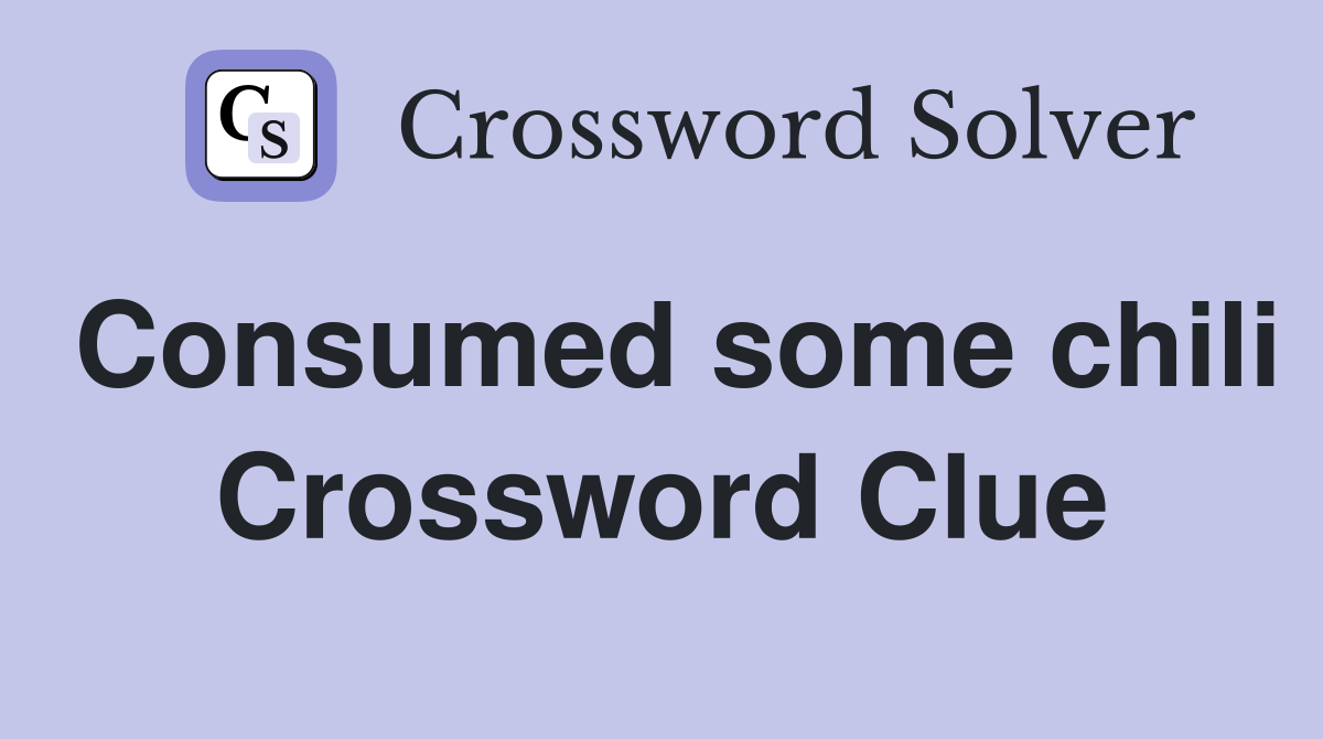 Consumed some chili Crossword Clue