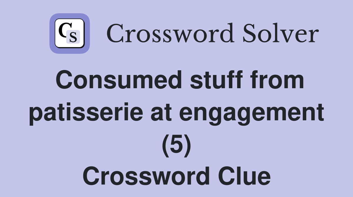 Consumed stuff from patisserie at engagement (5) Crossword Clue