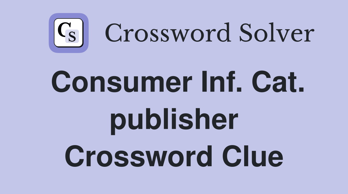 Consumer Inf. Cat. publisher Crossword Clue
