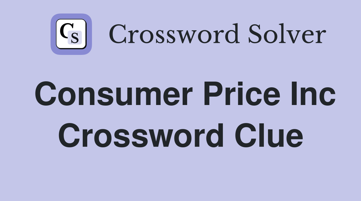 Consumer Price Inc Crossword Clue