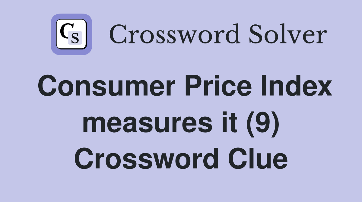 Consumer Price Index measures it (9) Crossword Clue