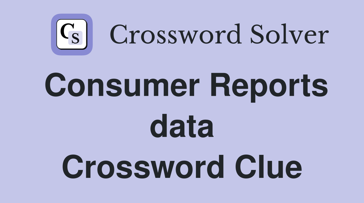 Consumer Reports data Crossword Clue