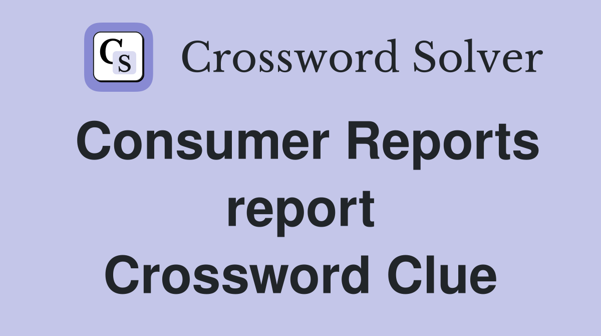 Consumer Reports report Crossword Clue