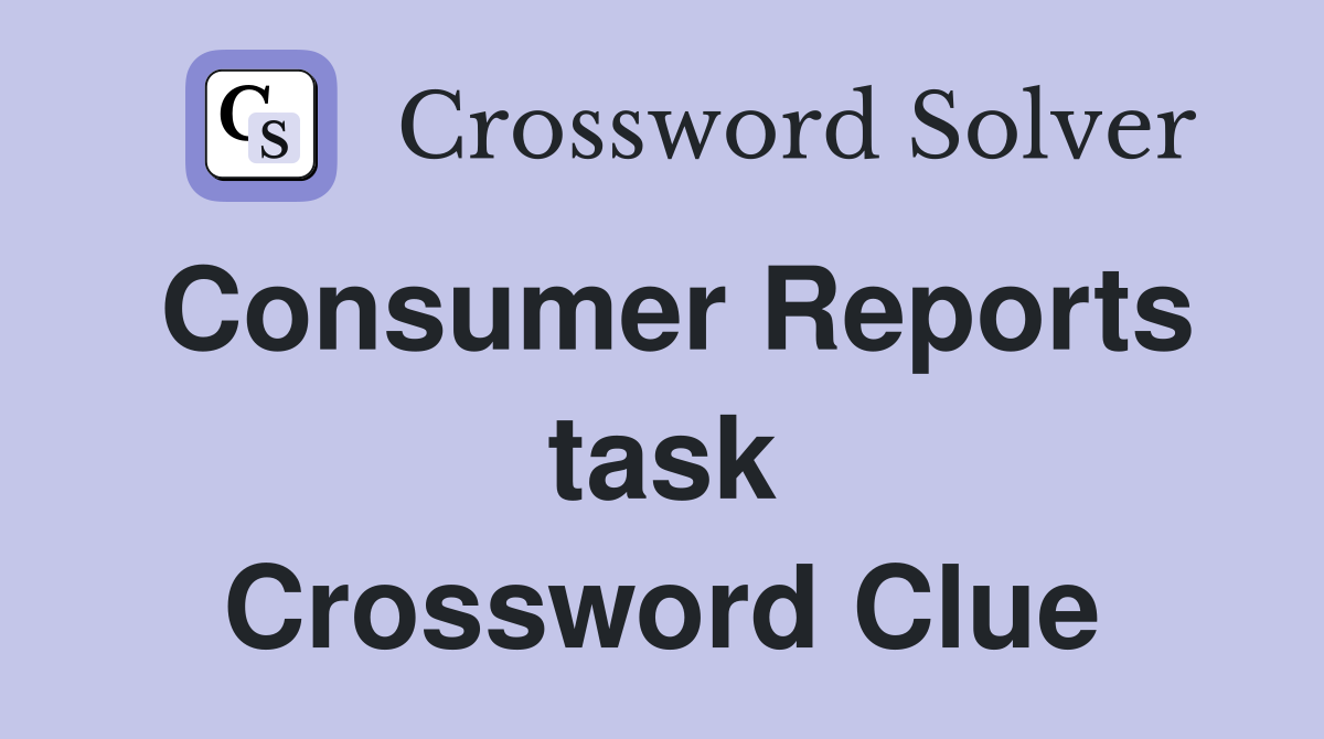 Consumer Reports task Crossword Clue