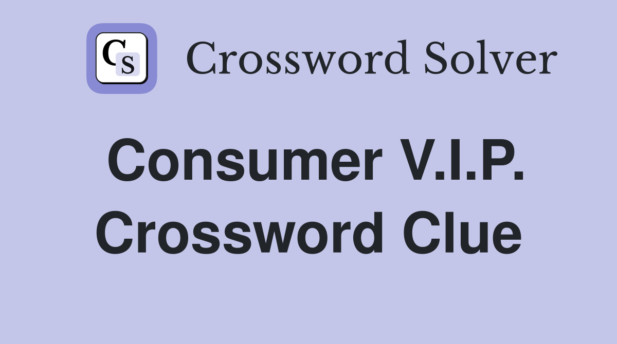 Consumer V.I.P. Crossword Clue