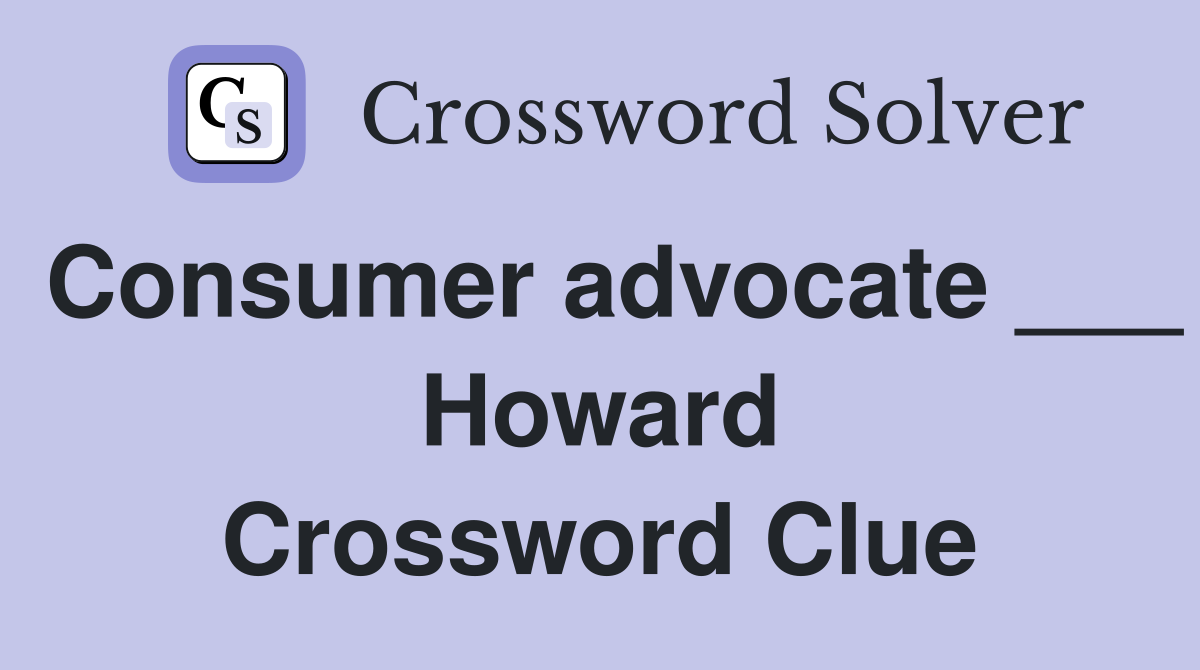 Consumer advocate ___ Howard Crossword Clue