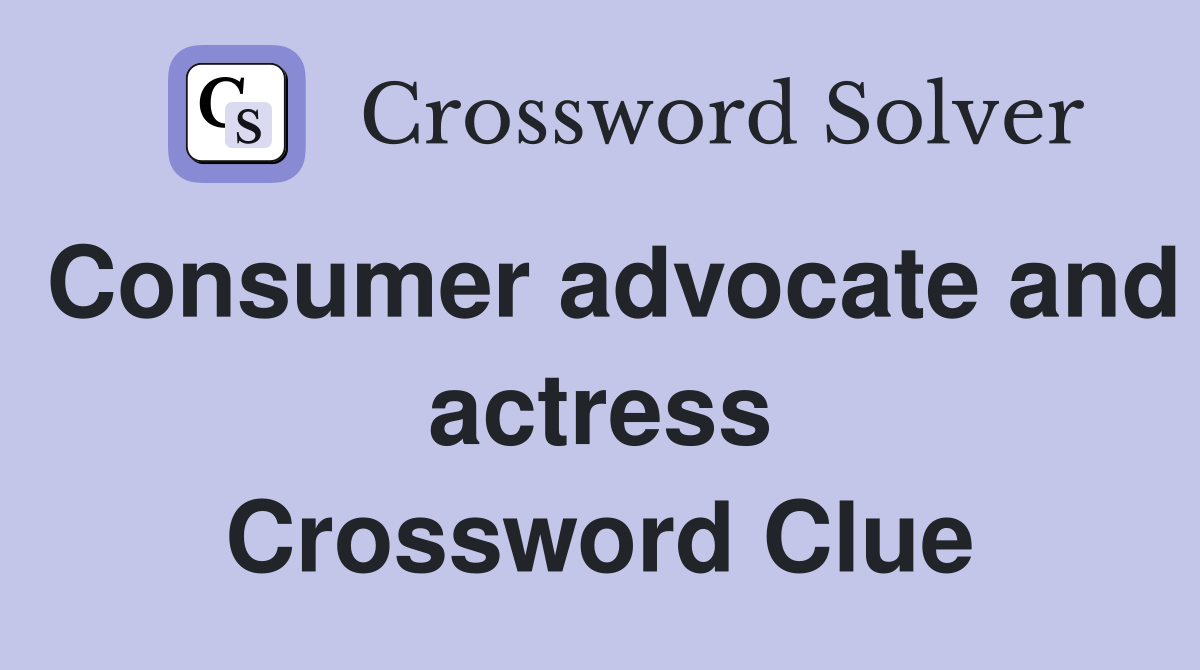 Consumer advocate and actress Crossword Clue