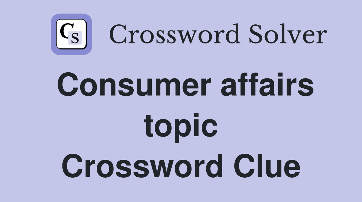 Consumer affairs topic Crossword Clue