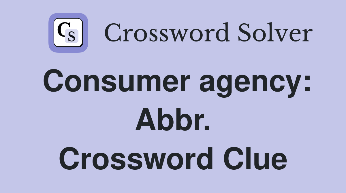 Consumer agency: Abbr. Crossword Clue