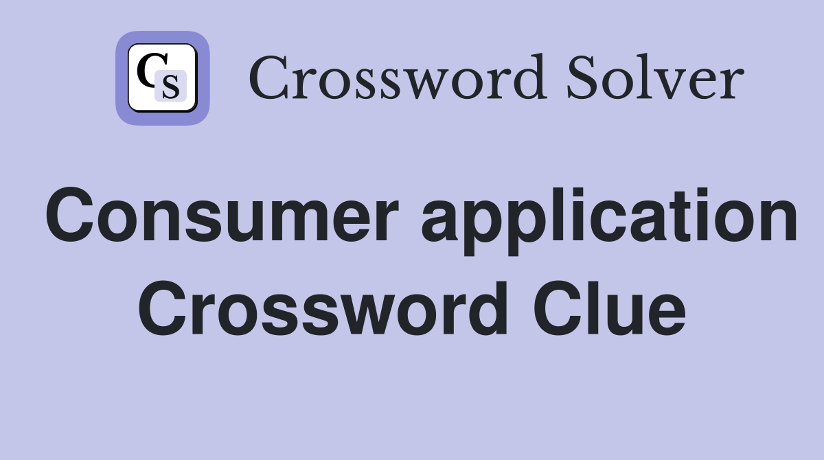 Consumer application Crossword Clue