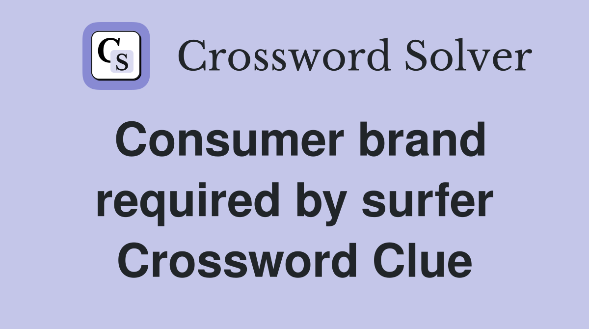 Consumer brand required by surfer Crossword Clue