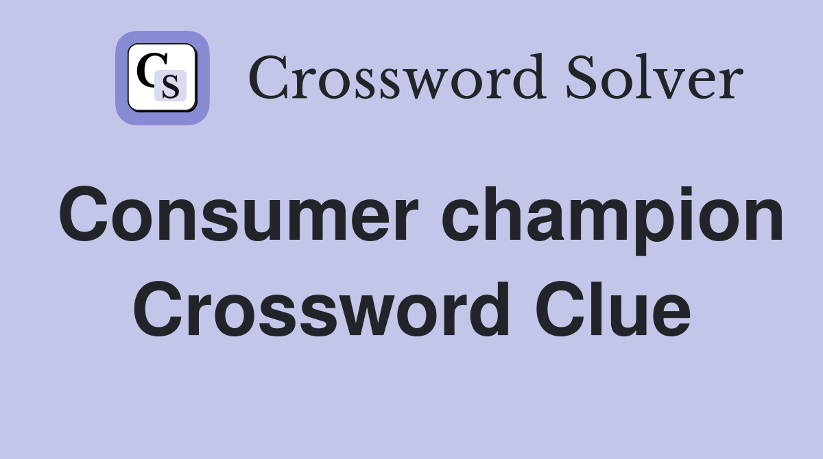 Consumer champion Crossword Clue
