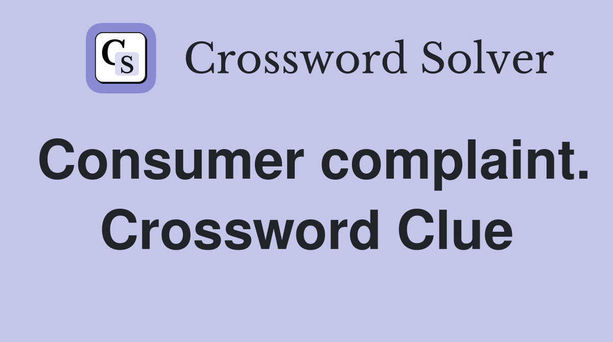 Consumer complaint. Crossword Clue